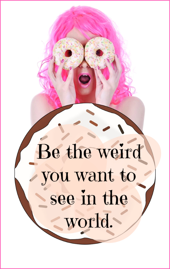 Quote Be the weird you want to see in the world Wein Benlick be kitschig