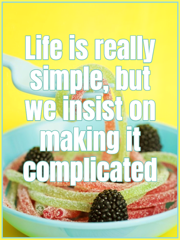 Life is really simple but we insist on making it complicated Confuzius quote
