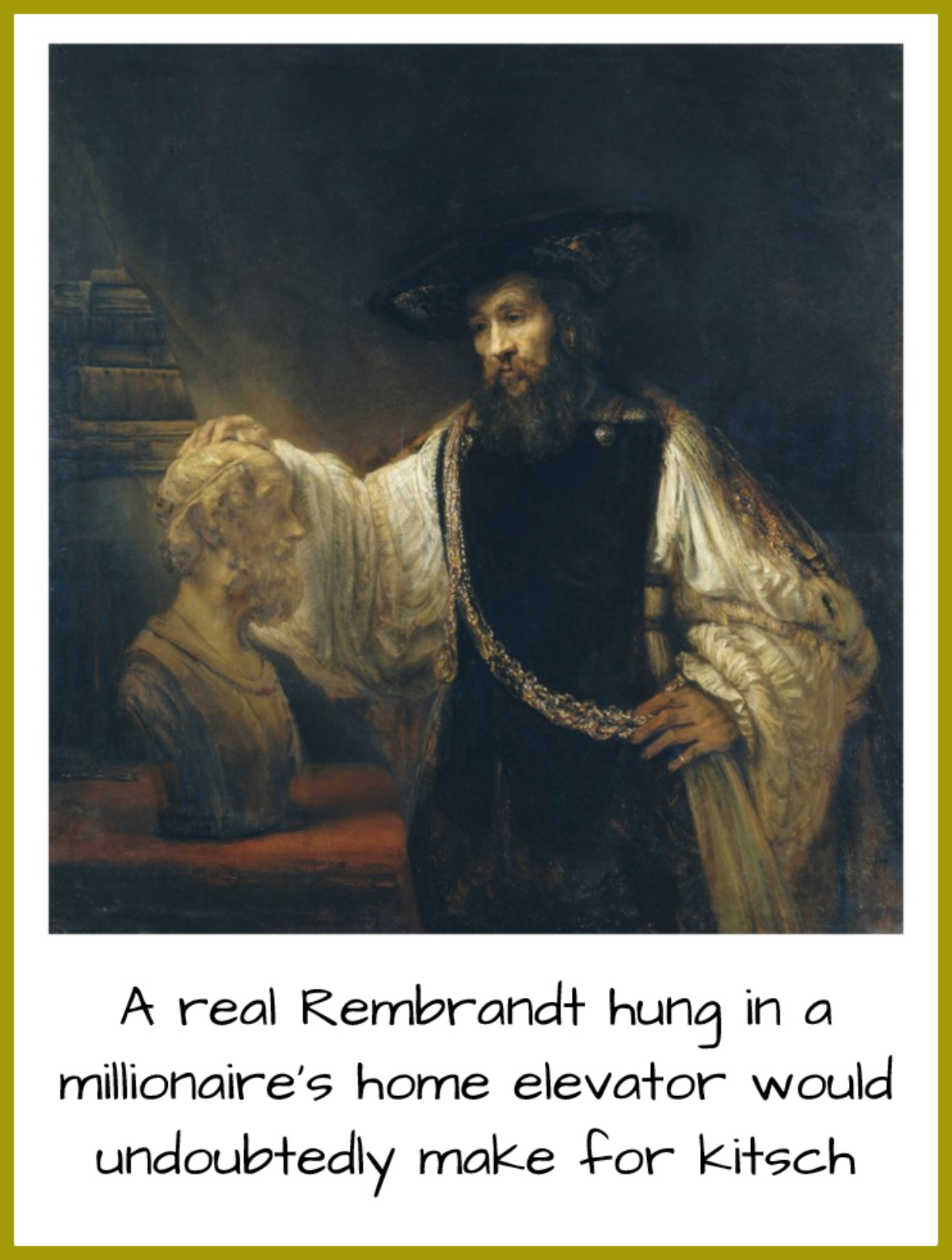A real Rembrandt hung in a millionaire’s home elevator would undoubtedly make for kitsch. - MATEI CĂLINESCU